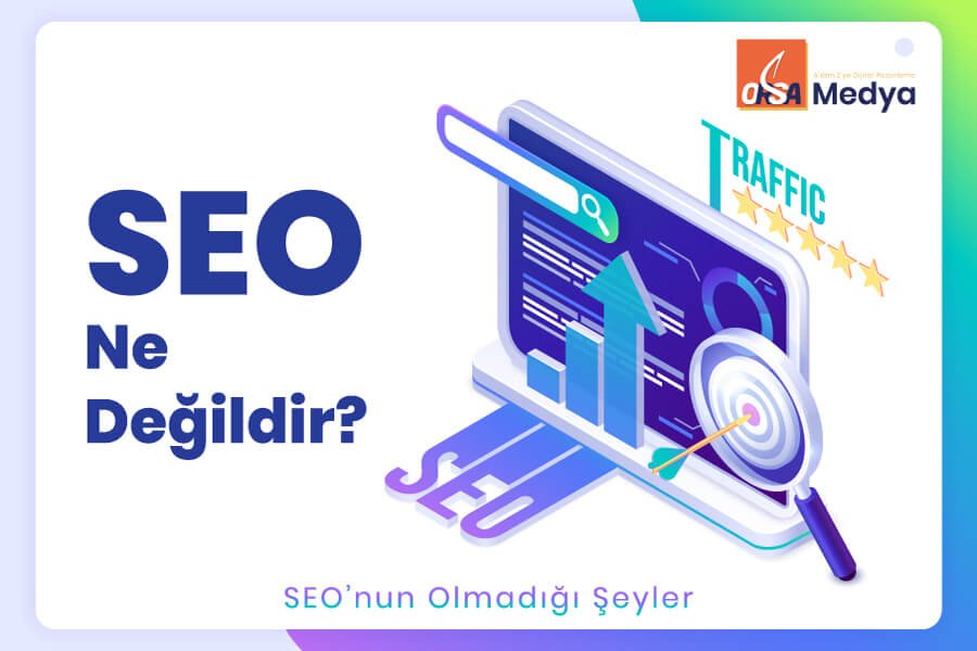 SEO Ne Değildir? (10 Maddede Anlattık) | ORSA Medya® SE'nun Olmadığı Şeyler | SEO Ne Değildir?